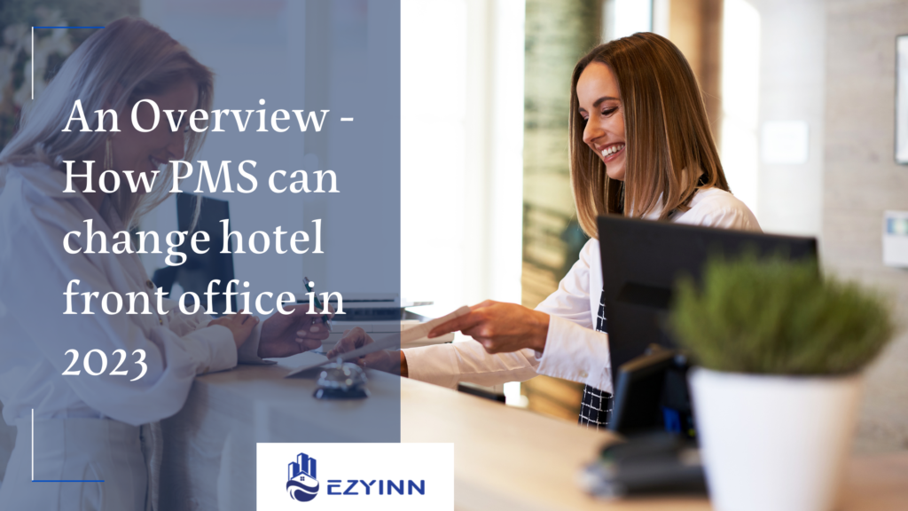 An Overview - How PMS can change hotel front office in 2023 | Ezyinn PMS