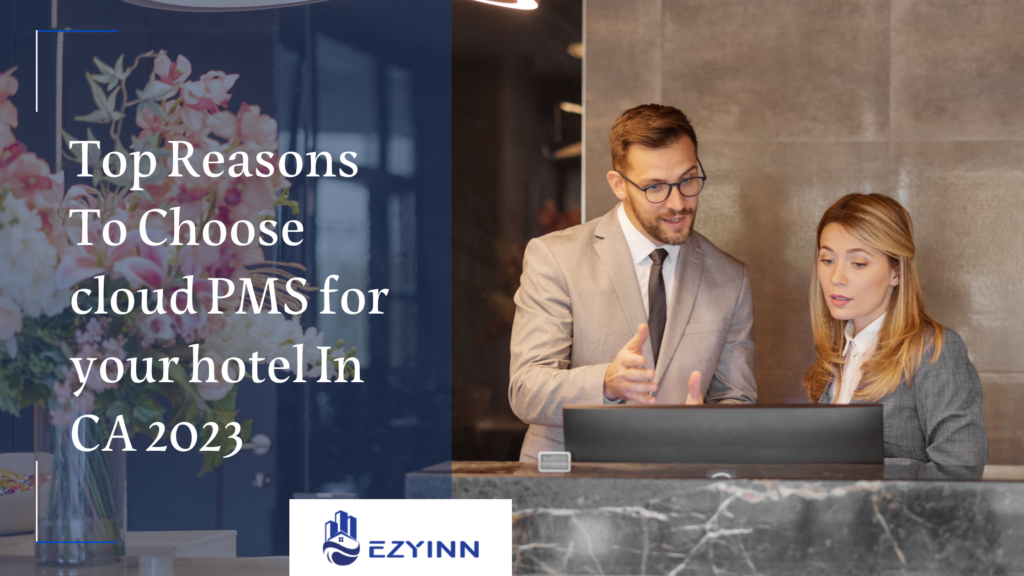 Top Reasons To Choose cloud PMS for your hotel In CA 2023 | Ezyinn PMS