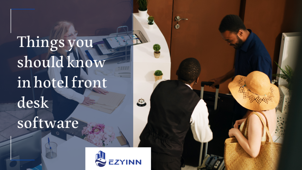 Things you should know in hotel front desk software | Ezyinn PMS