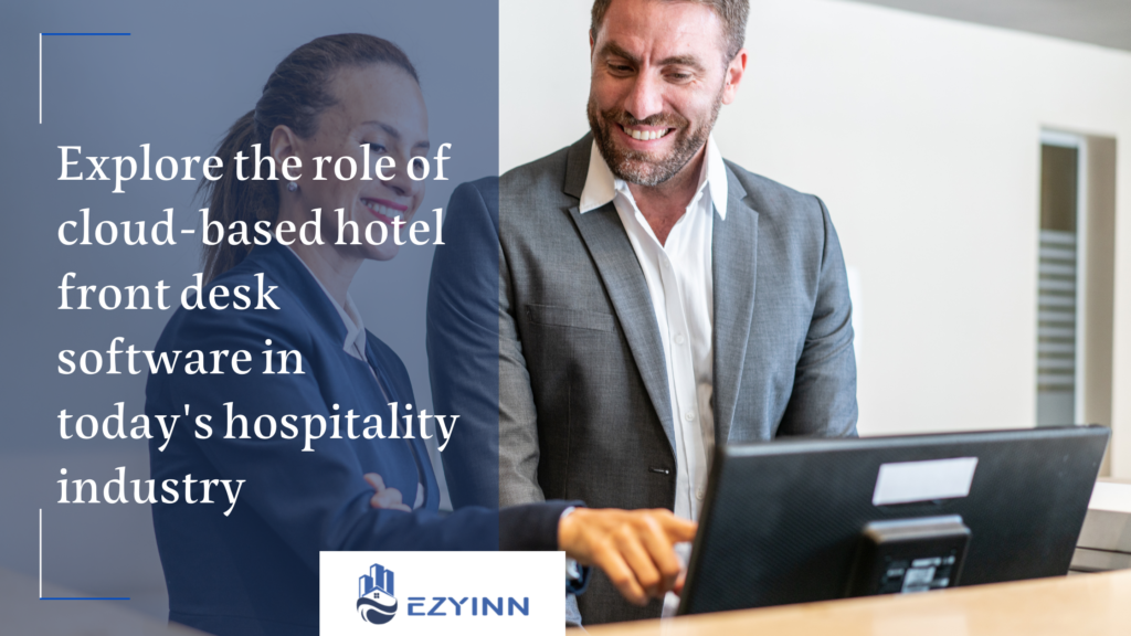 Explore the role of cloud-based hotel front desk software in today's hospitality industry | Ezyinn PMS