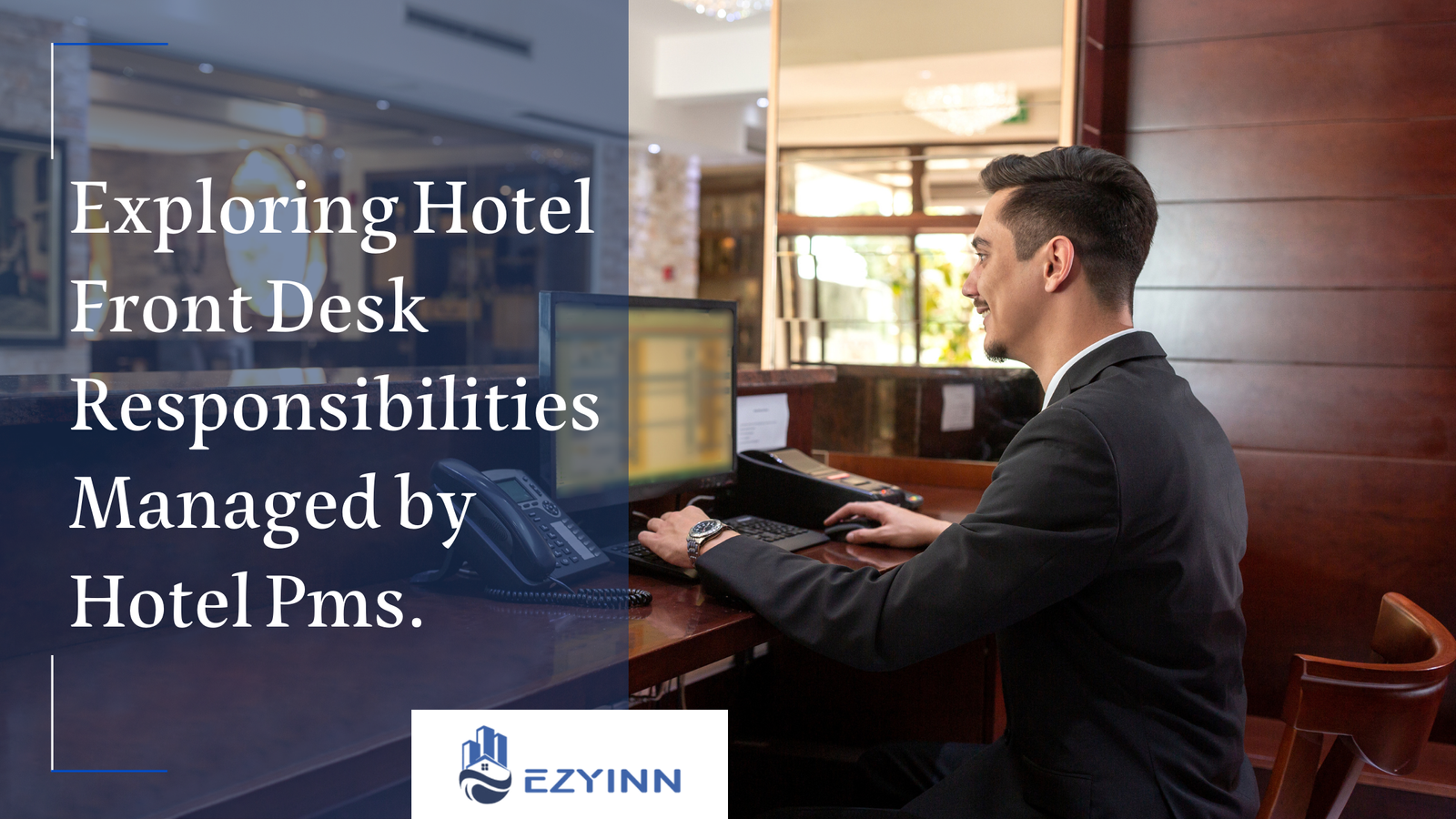 Exploring Hotel Front Desk Responsibilities Managed by Hotel Pms. | Ezyinn PMS