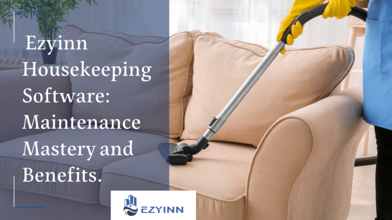 Ezyinn Housekeeping Software: Maintenance Mastery and Benefits.