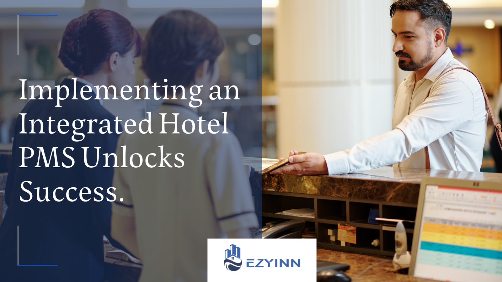 Implementing an Integrated Hotel PMS Unlocks Success. | Ezyinn PMS