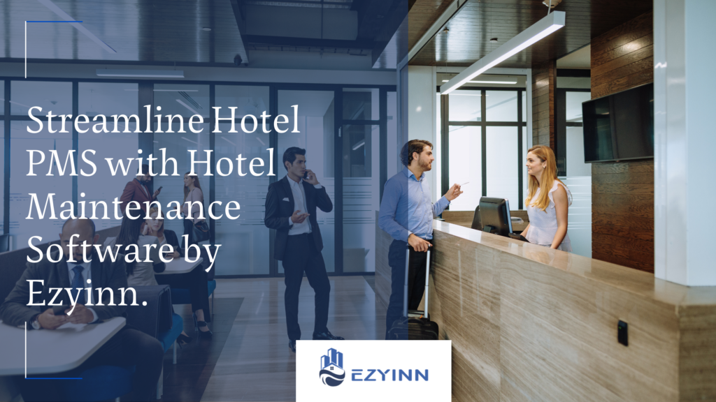 Streamline Hotel PMS with Hotel Maintenance Software by Ezyinn.