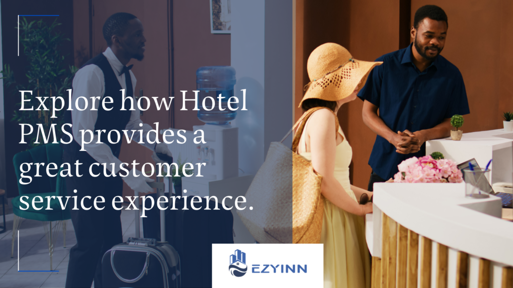 Explore how Hotel PMS provides a great customer service experience. | Ezyinn PMS