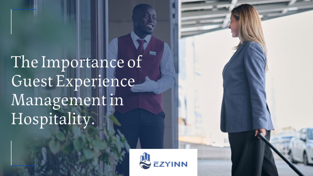 The Importance of Guest Experience Management in Hospitality. | Ezyinn PMS