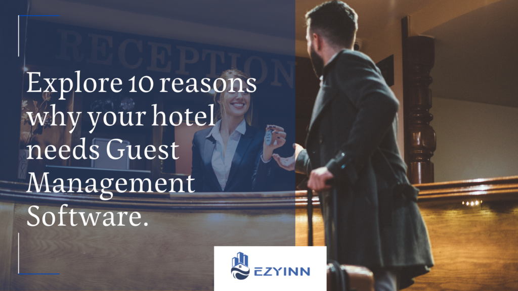 Explore 10 reasons why your hotel needs Guest Management Software. | Ezyinn PMS