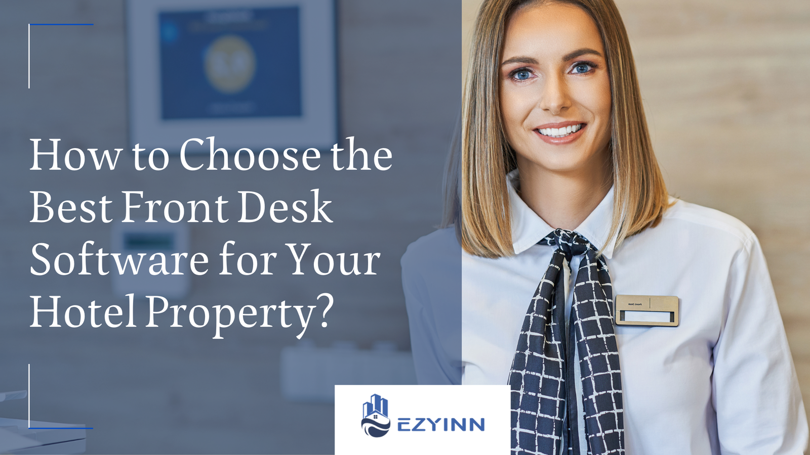 How to Choose the Best Front Desk Software for Your Hotel Property | Ezyinn PMS