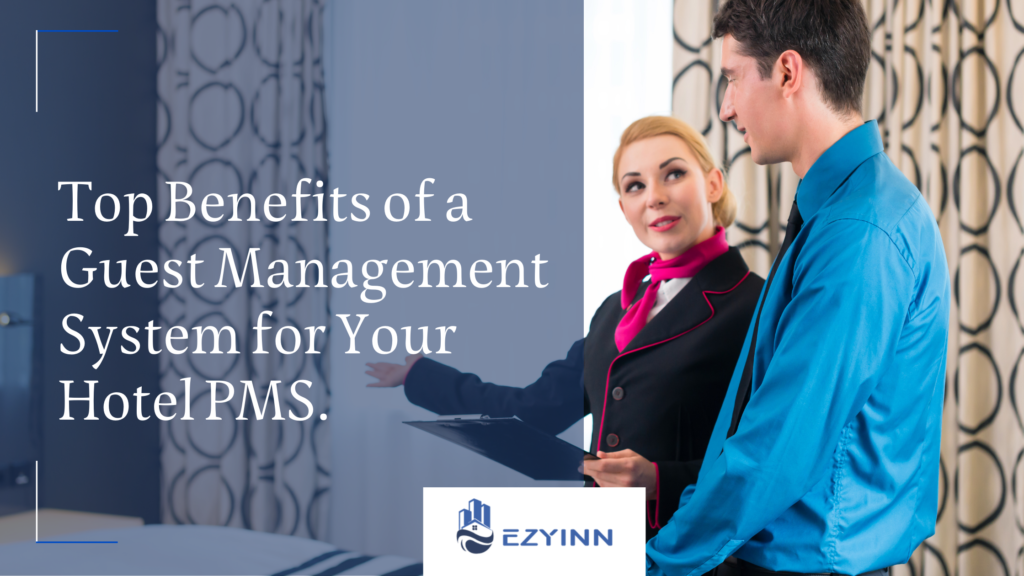 Top Benefits of a Guest Management System for Your Hotel PMS. | Ezyinn PMS