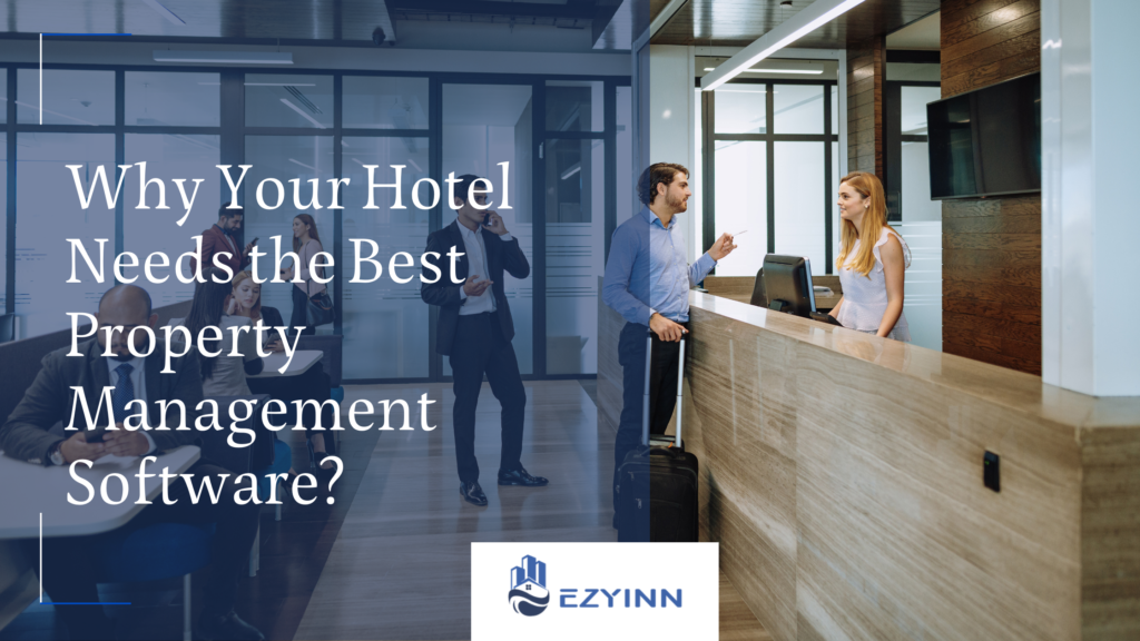 Why Your Hotel Needs the Best Property Management Software | Ezyinn PMS