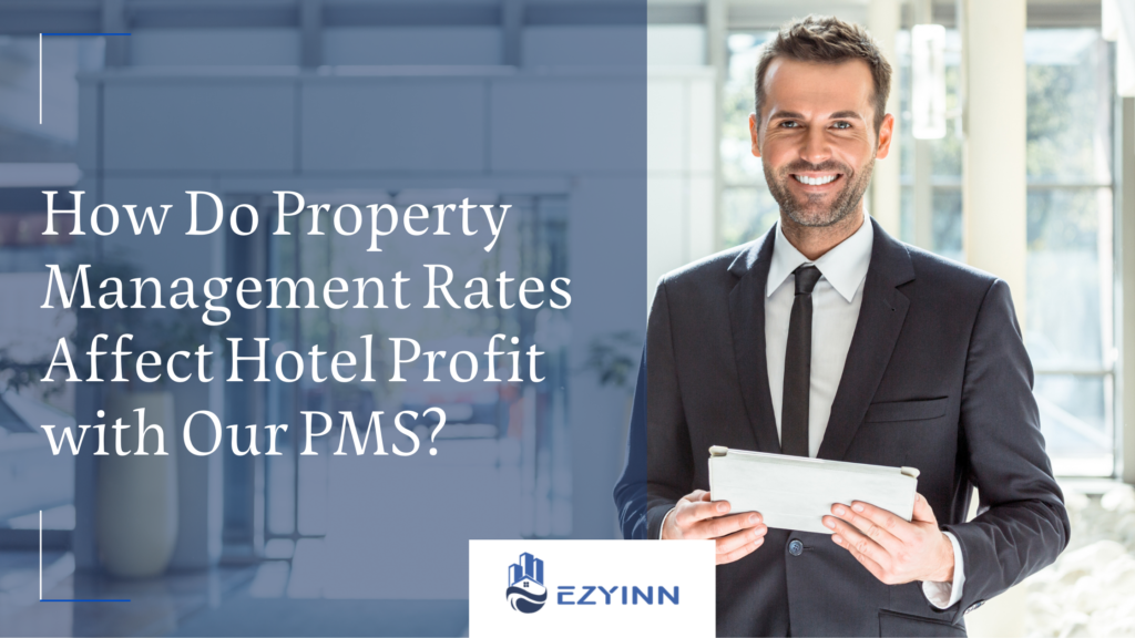 How Do Property Management Rates Affect Hotel Profit with Our PMS | Ezyinn PMS