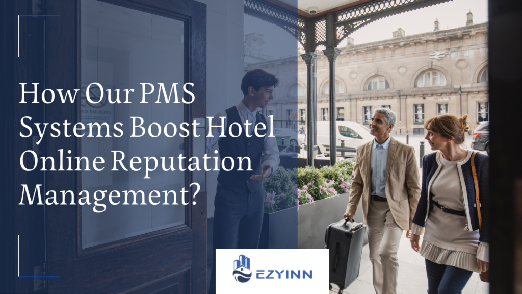 How Our PMS Systems Boost Hotel Online Reputation Management | Ezyinn PMS