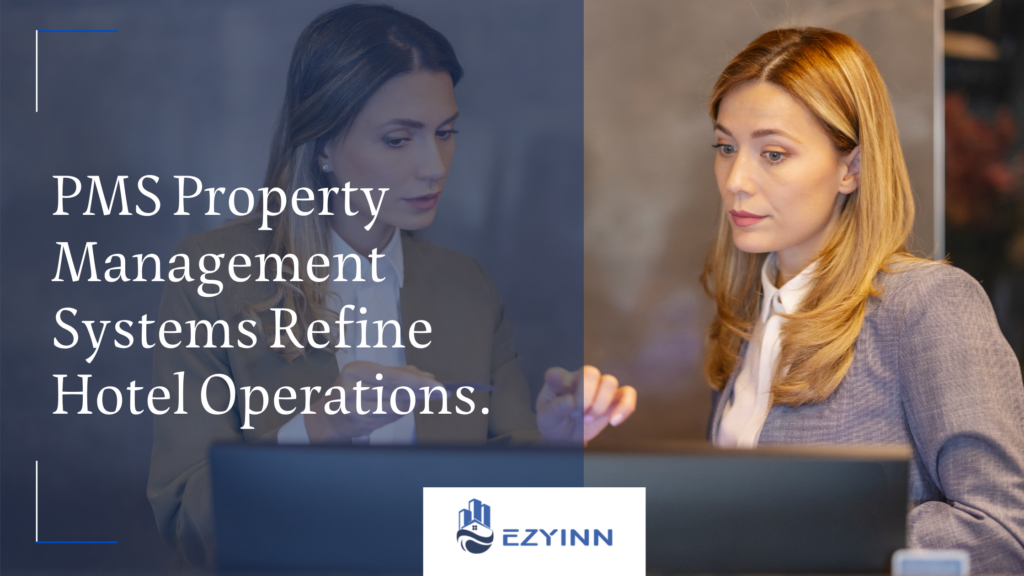 PMS Property Management Systems Refine Hotel Operations. | Ezyinn PMS