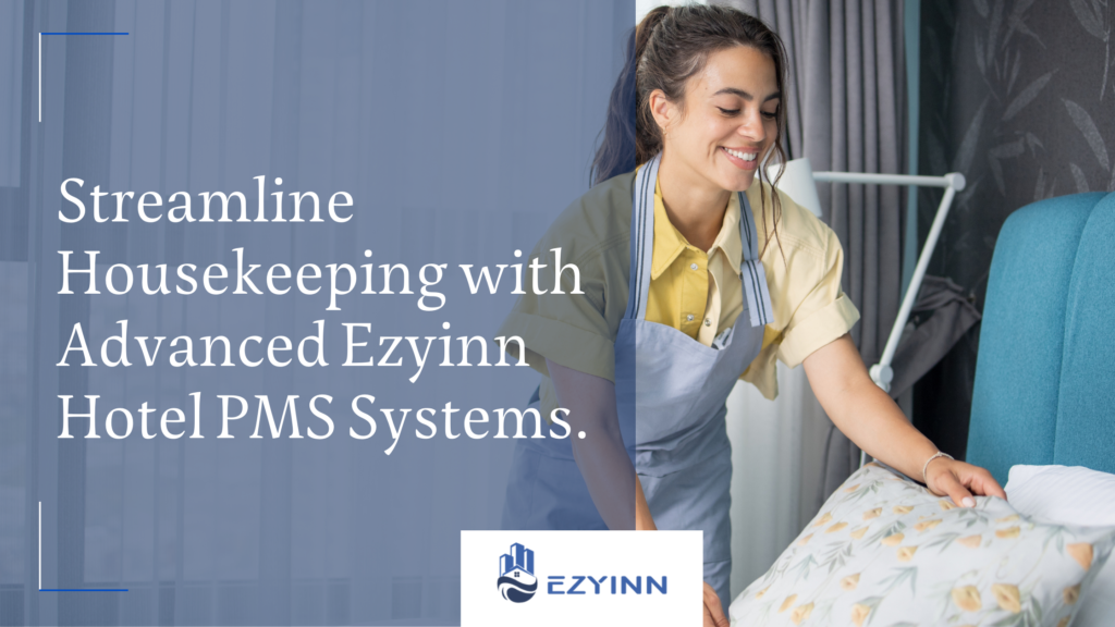 Streamline Housekeeping with Advanced Ezyinn Hotel PMS Systems. | Ezyinn PMS