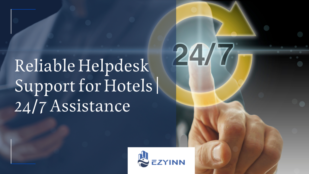 Reliable Helpdesk Support for Hotels | 24/7 Assistance